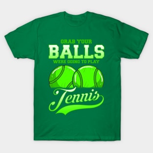 Grab Your Balls Were Going To Play Tennis T-Shirt